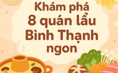 Quán ăn gần đây: Khám phá 8 quán lẩu Bình Thạnh ngon, giá tốt, không gian ấn tượng